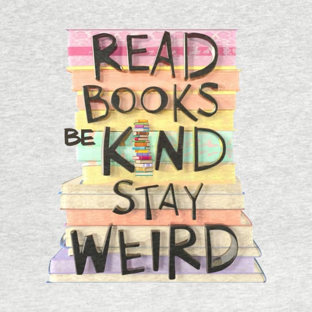 Read Books Be Kind Stay Weird Funny by Positive Designer